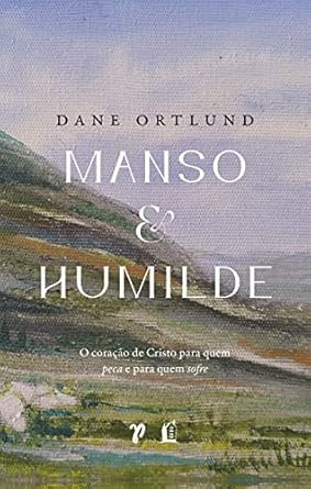 livro-manso-e-humilde-1 Para os Cansados e Sobrecarregados: A Leitura que Pode Mudar Sua Visão de Jesus